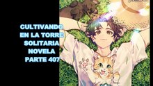 CULTIVANDO EN LA TORRE SOLITARIA NOVELA PARTE 407