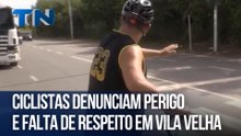 Ciclistas denunciam perigo e falta de respeito em Vila Velha
