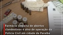 Farmácia suspeita de abortos clandestinos é alvo de operação da Polícia Civil em cidade da Paraíba