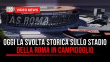 Habemus Stadium, oggi la svolta storica sullo stadio della Roma in Campidoglio
