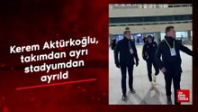 Kerem Aktürkoğlu, takımdan ayrı stadyumdan ayrıldı