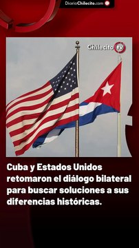 Cuba y Estados Unidos retomaron el diálogo bilateral para buscar soluciones a sus diferencias históricas.