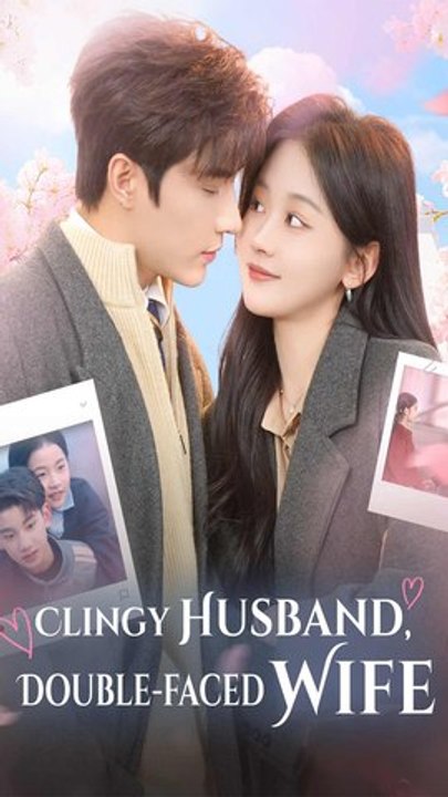 Clingy Husband, Double-faced Wife - Chinese Drama - English Sub