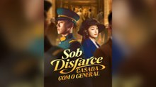 Casada Com O General Sob Disfarce Episódio Completo