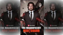 [ HOT 🔥 ] The Magnificent Bodyguard FULL DRAMA 🍀 🍀 🍀
