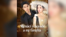 Renací y liquidé a mi familia (Doblado) #Episodio completo