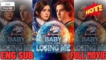🔥🔥🔥 Baby You Are Losing Me_Full Movie🌻