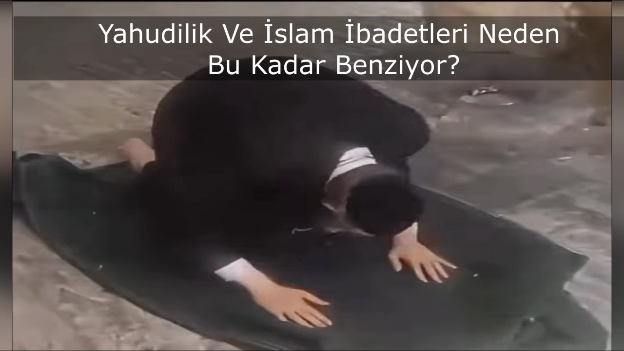 Yahudilik Ve İslam İbadetleri Neden Bu Kadar Benziyor?