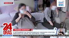 Two Vietnamese poising as doctors arrested at an illegal aesthetic clinic | 24 Oras Weekend