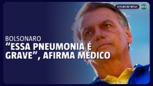 Médico sobre quadro de Bolsonaro: 'Essa pneumonia é grave'