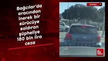 İstanbul'da aracından inerek bir sürücüye saldıran şüpheliye 180 bin lira ceza