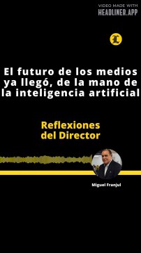 Reflexiones del Director | El futuro de los medios ya llegó, de la mano de la inteligencia artificial