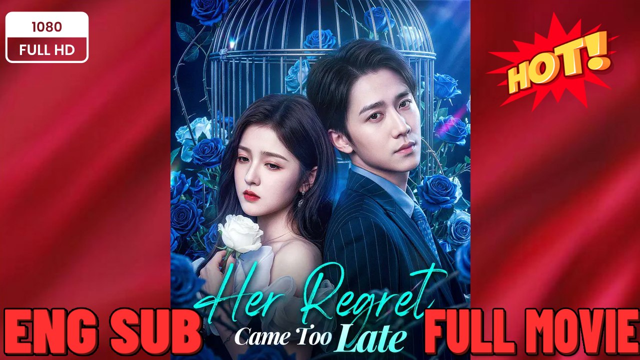 Her Regret Came Too Late - Drama FULL MOVIES ENGLISH SUB