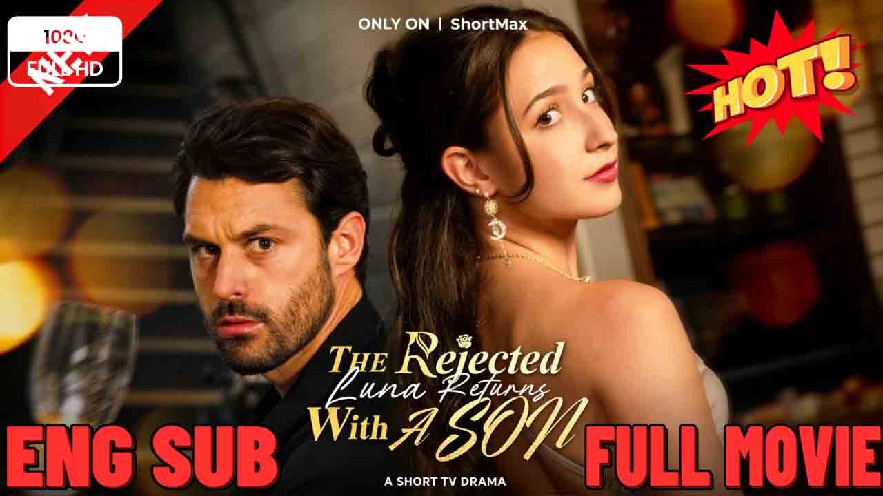 🧡🧡The Rejected Luna Returns with a Son - Drama FULL MOVIES ENGLISH SUB🧡🧡🧡