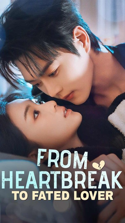 From Heartbreak to Fated Lover - Chinese Drama - English Sub