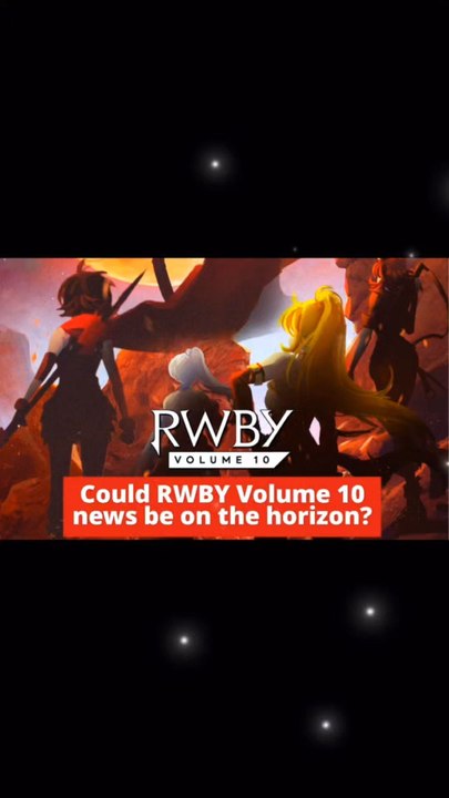 RWBY VOLUME 10 Could RWBY VOLUME 10 news be on the horizon?
