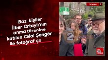 Bazı kişiler İlber Ortaylı'nın anma törenine katılan Celal Şengör ile fotoğraf çekildi