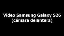 Prueba de vídeo (cámara delantera) - Samsung Galaxy S26