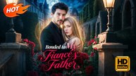 Bonded to My Fiancé's Father | Full Movie HD -  Romance Sweet Romance Modern Heartfelt Romantic Showbiz Taboo Bookstore Office Restaurant Contemporary All Ages Billionaire Celebrity Independent Woman Office Worker Enemies to Lovers Office Romance