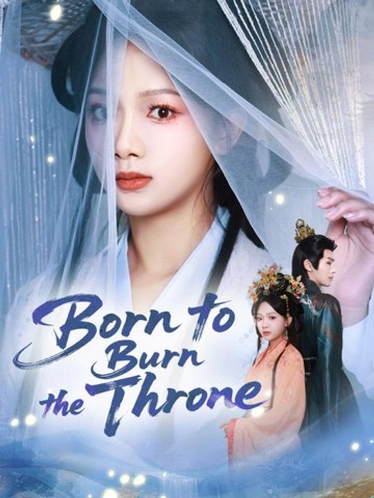 Born to Burn the Throne - Chinese Drama  [Engsub]