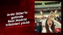 Arda Güler'in golünde Real Madrid tribünleri yıkıldı