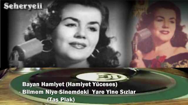 *Bayan Hamiyet (Hamiyet Yüceses) ♪♪♪ Bilmem Niye Sînemdeki Yârem Yine Sızlar
