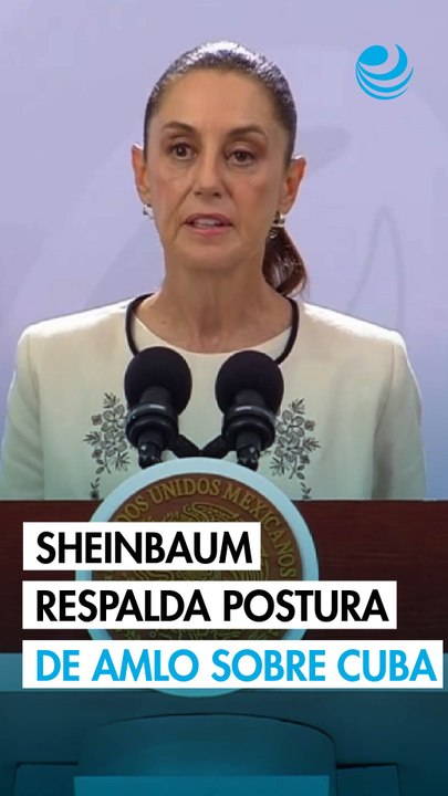 Sheinbaum respalda postura de AMLO sobre Cuba y afirma que México mantendrá ayuda humanitaria