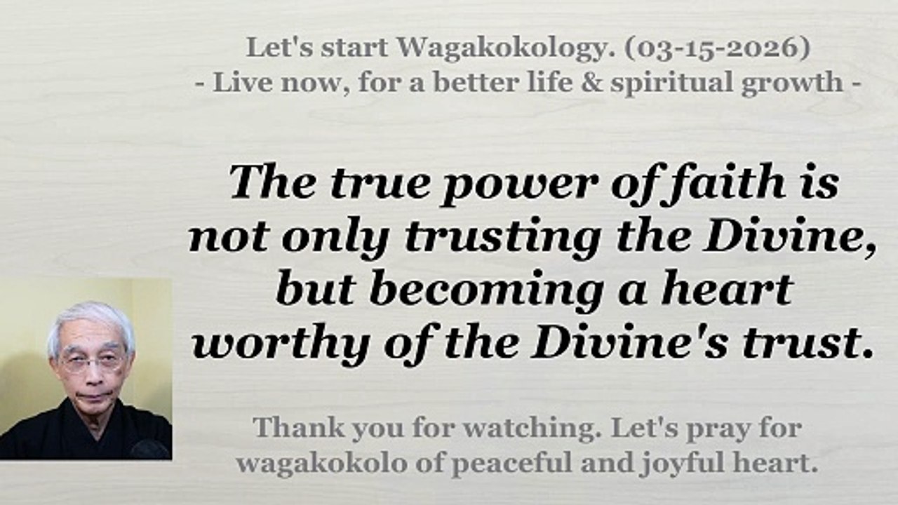True faith is not only trusting the Divine, but becoming someone the Divine can trust. 03-15-2026