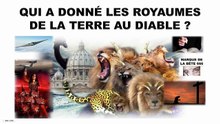 QUI A DONNÉ LES ROYAUMES DE LA TERRE AU DIABLE ?