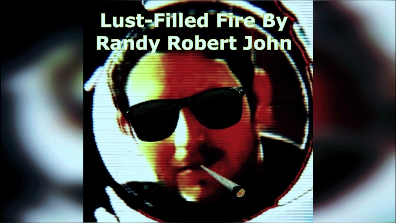 Lust-Filled Fire - By Randy Robert John
