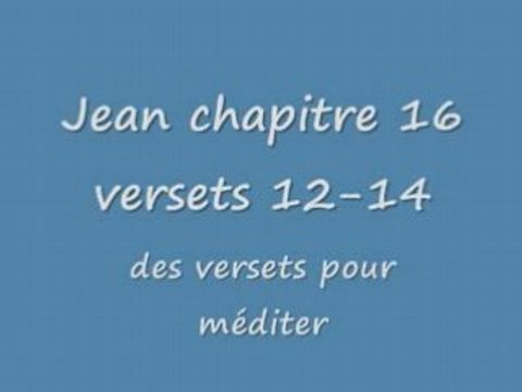 Des versets bibliques pour méditer jean ch16 v12-14