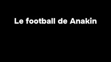 Le football d’anakin