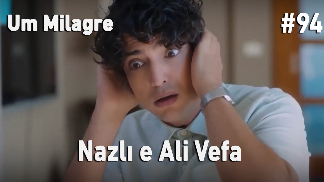 Nazlı e Ali Vefa #94 - Um Milagre