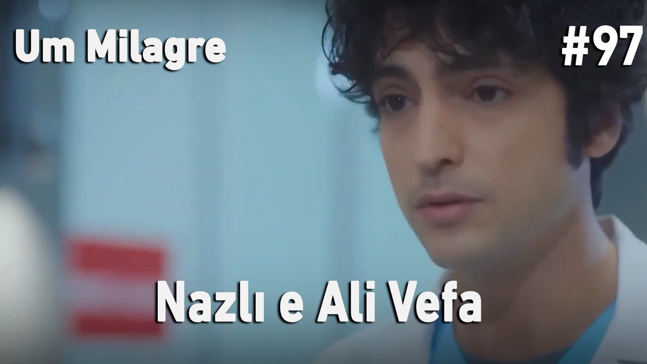 Nazlı e Ali Vefa #97 - Um Milagre
