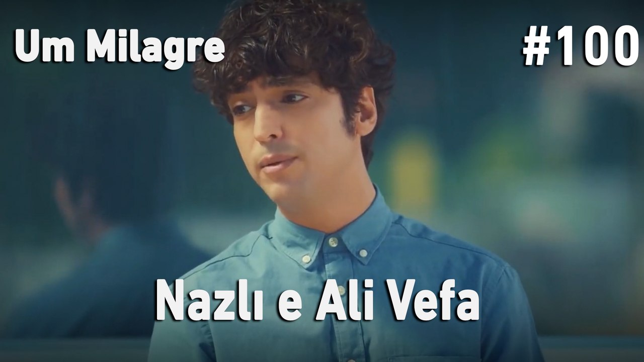 Nazlı e Ali Vefa #100- Um Milagre