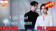 A Life That Shines Again Full Chinese ⭐🍉💚FULL MOVIES ENGLISH SUB (2026)