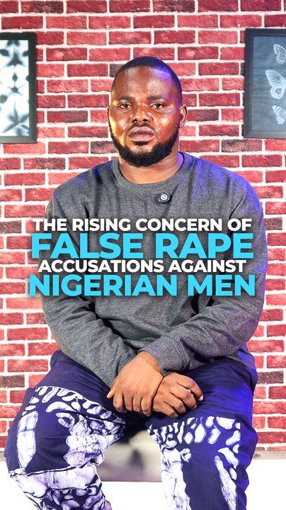 The rising concern of false rape accusations against Nigerian men