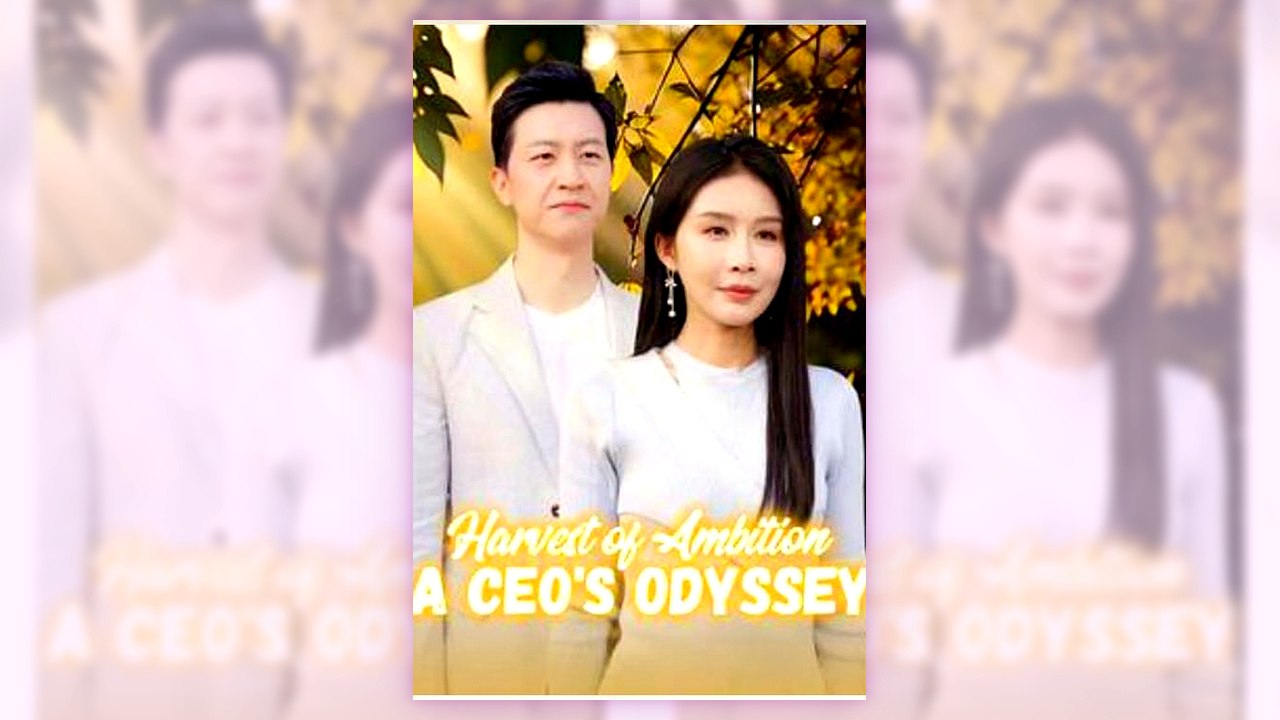 Harvest of Ambition A CEO’s Odyssey | English Sub