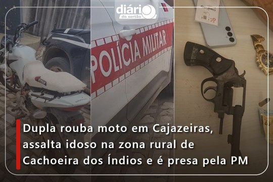 Dupla rouba moto em Cajazeiras, assalta idoso na zona rural de Cachoeira dos Índios e é presa pela PM