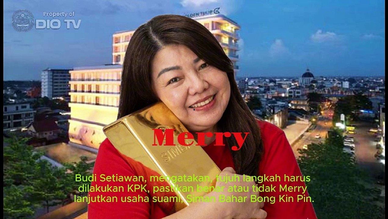 KPK mesti Usut Tuntas Follow the Money Merry ke Siman Bahar Bong Kin Pin TPPU dan Hotel Golden Tulip Pontianak di Provinsi Kalimantan Barat
