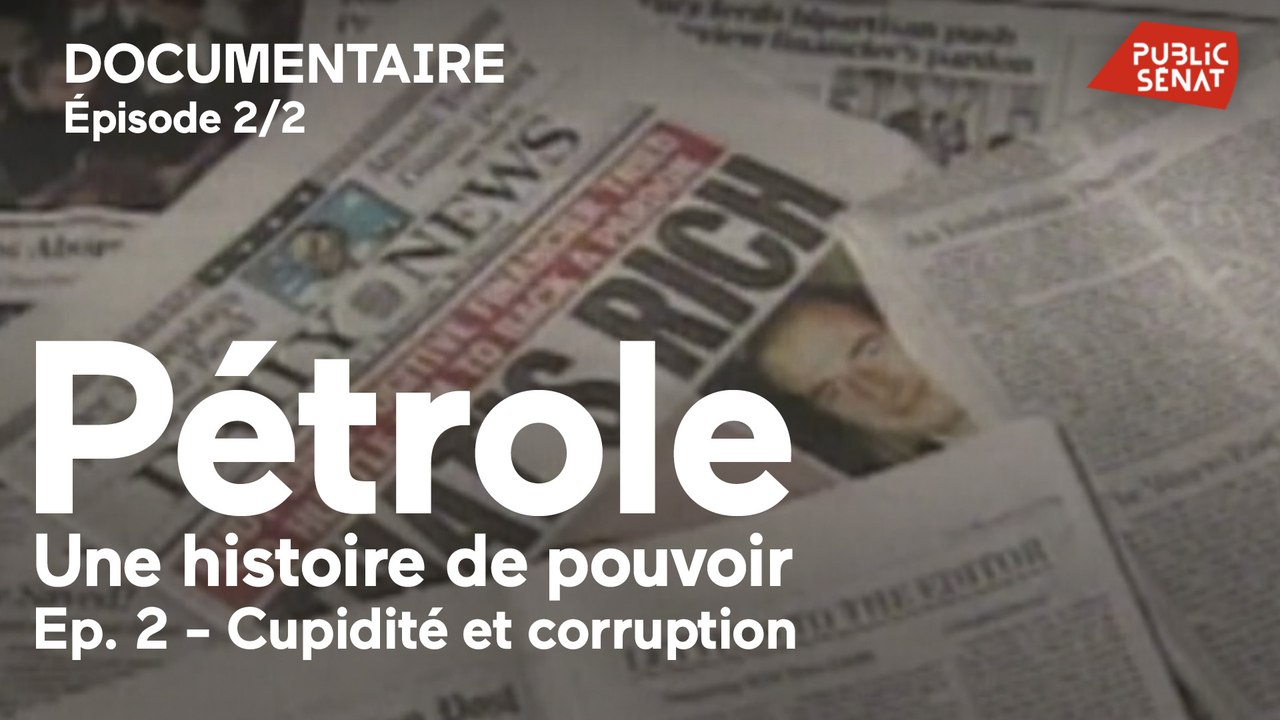 Pétrole, une histoire de pouvoir - Pétrole, une histoire de pouvoir - Cupidité et corruption -  2/2