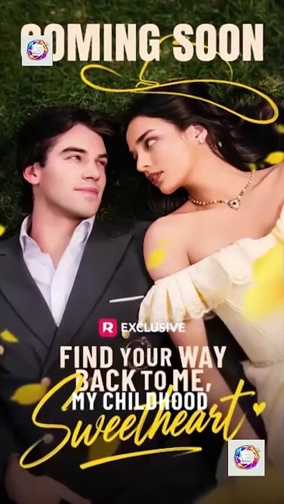 Find Your Way Back to Me, My Childhood Sweetheart  [Full Movie] [Trending]Full EP - Full
