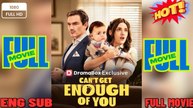 🔥💥 FULL MOVIES ENGLISH SUB (2026) - Can't Get E.....nou....gh of You 🔥💥