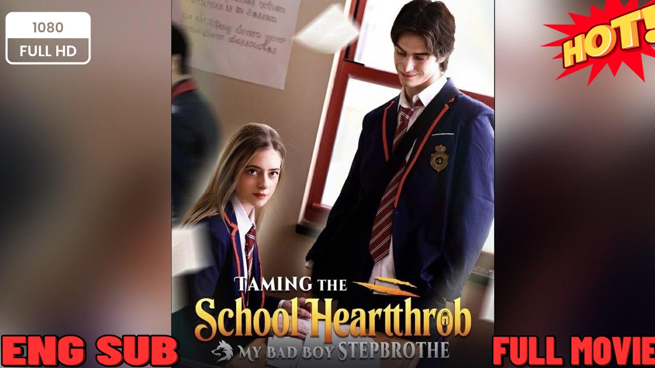 🧡🍏 🔥Taming the School Heartthrob: My Bad Boy Stepbrother - (2026) - FULL ENGSUB | Reelshort Hot HD