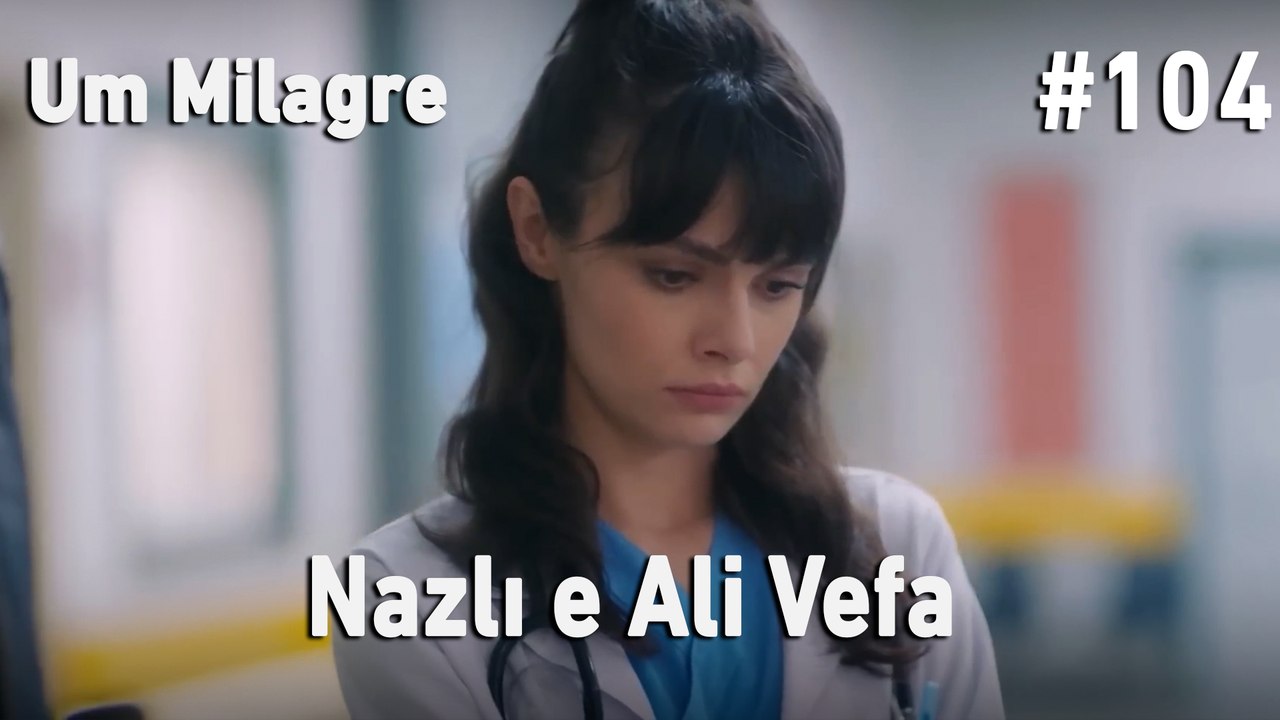 Nazlı e Ali Vefa #104 - Um Milagre