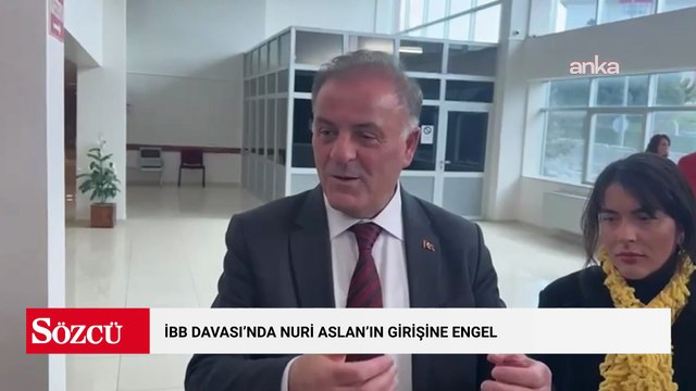 İBB davasında Nuri Aslan'ın girişine engel