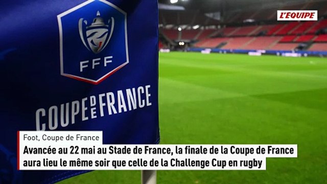 Avancée au 22 mai, la finale de la Coupe de France aura lieu le même soir que celle de la Challenge Cup - Foot - Coupe de France