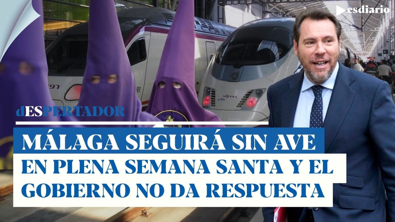 Óscar Puente demuestra su incompetencia: el AVE a Málaga no funcionará hasta después de Semana Santa