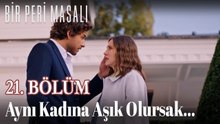 Aynı Kadına Aşık Olursak... 21. BÖLÜM