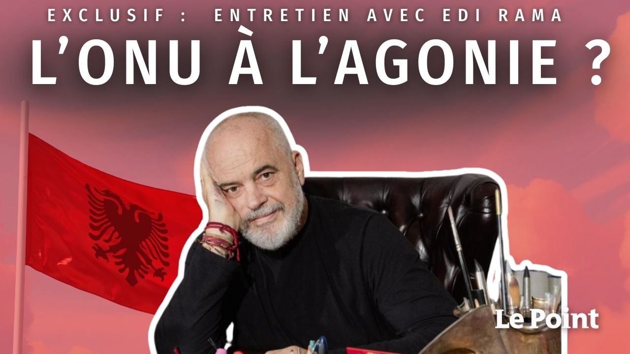 EXCLUSIF. « L'ONU doit être réinventée » par Edi Rama, Premier ministre Albanais